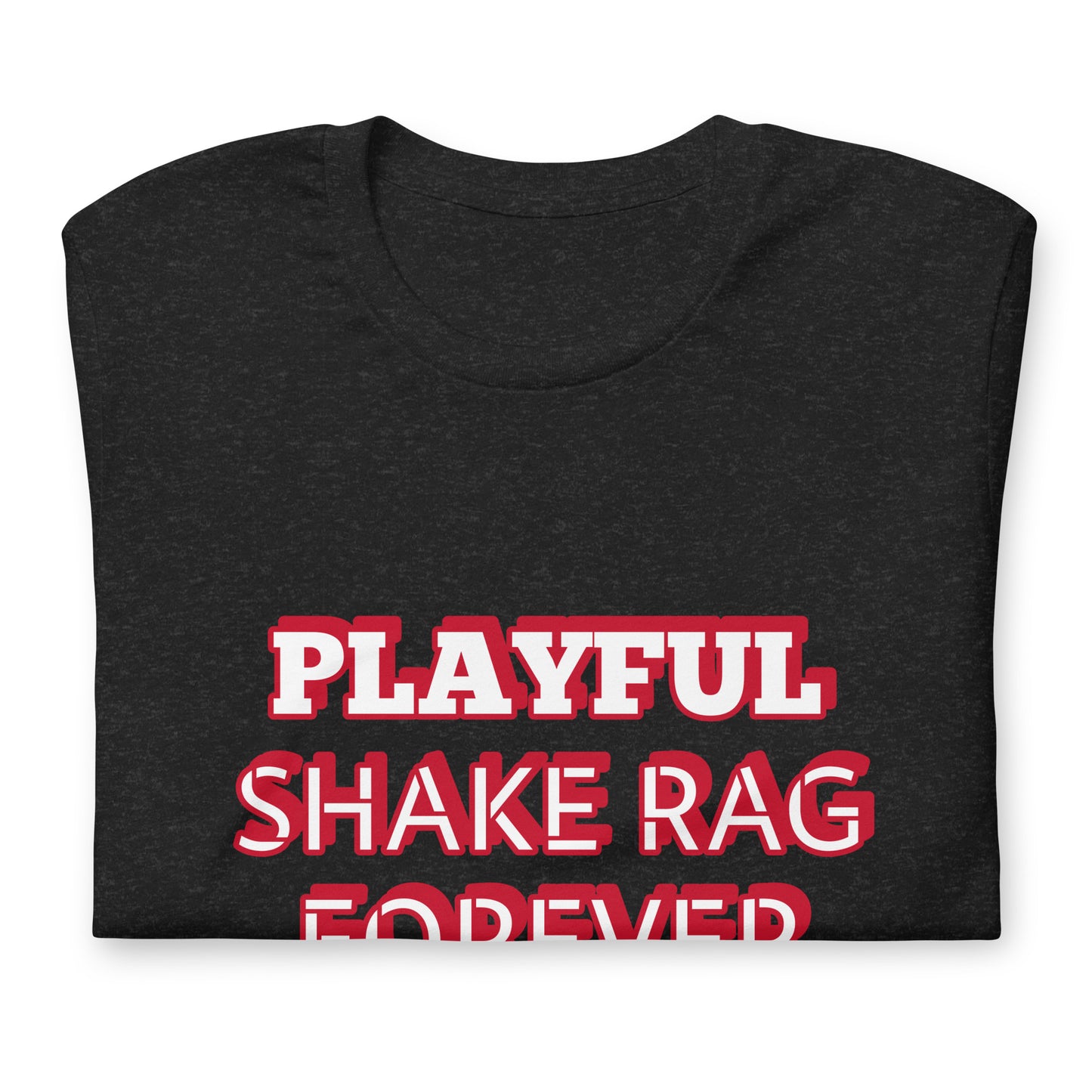 Playful X Shake Rag Forever (Unisex) T-Shirt
