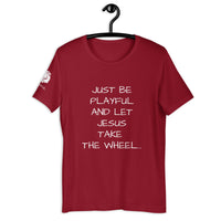 Just Be Playful & Let Jesus Take The Wheel (Unisex) T-Shirt