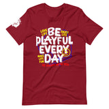 Be Playful Every Day (Unisex) T-Shirt