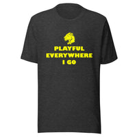 Playful Everywhere I Go (Unisex) Tee