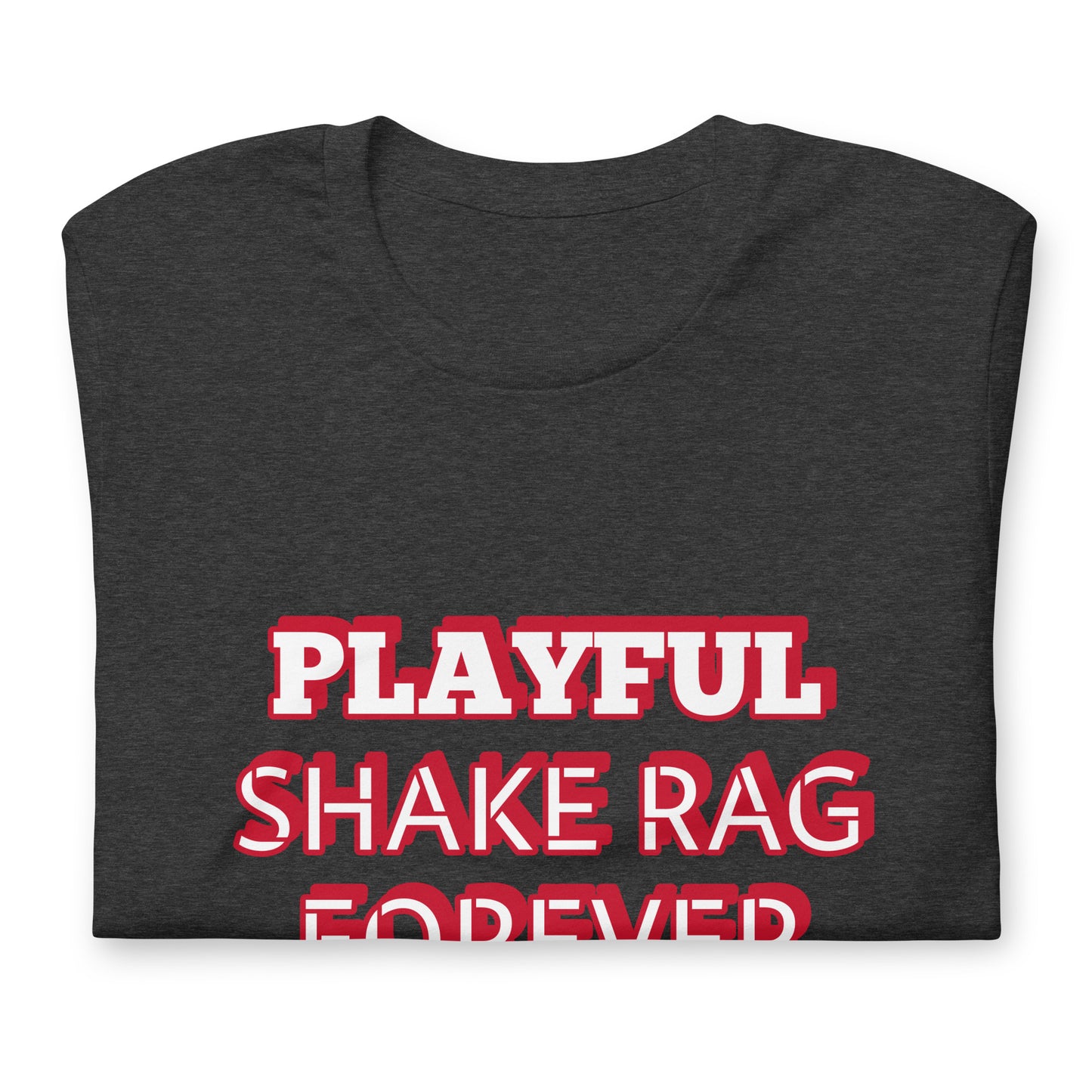 Playful X Shake Rag Forever (Unisex) T-Shirt
