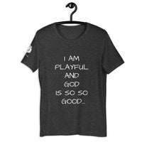 I Am Playful And God Is So So Good (Unisex) T-Shirt