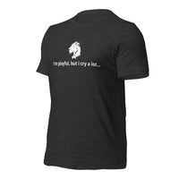I'm Playful, But I Cry A Lot (Unisex) t-Shirt