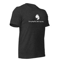 I'm Playful, But I Cry A Lot (Unisex) t-Shirt