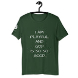 I Am Playful And God Is So So Good (Unisex) T-Shirt