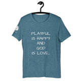 Playful Is Happy & God Is Love (Unisex) T-Shirt