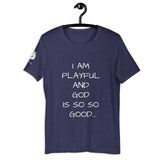I Am Playful And God Is So So Good (Unisex) T-Shirt
