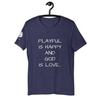 Playful Is Happy & God Is Love (Unisex) T-Shirt