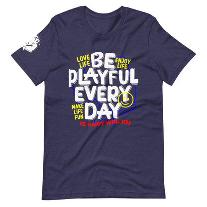 Be Playful Every Day (Unisex) T-Shirt