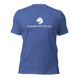 I'm Playful, But I Cry A Lot (Unisex) t-Shirt