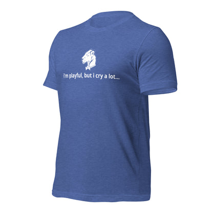 I'm Playful, But I Cry A Lot (Unisex) t-Shirt