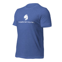 I'm Playful, But I Cry A Lot (Unisex) t-Shirt