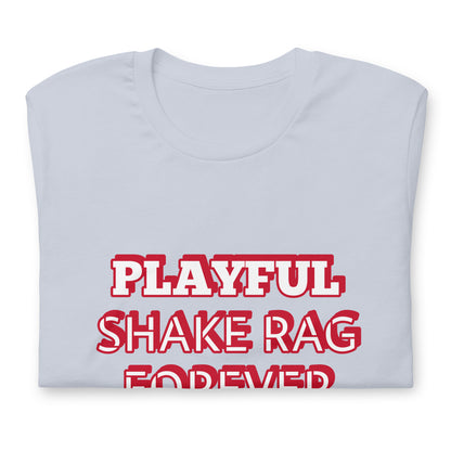 Playful X Shake Rag Forever (Unisex) T-Shirt