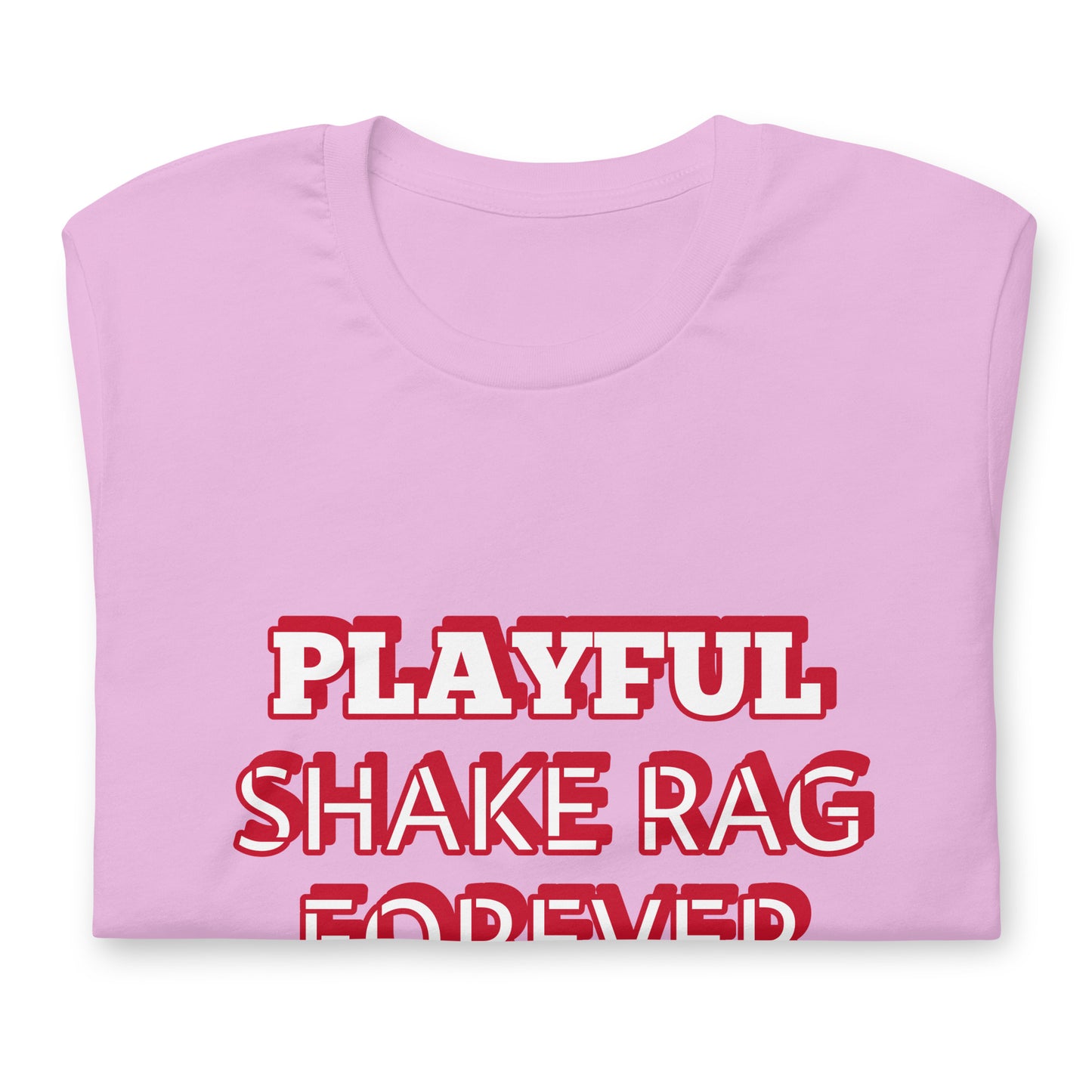 Playful X Shake Rag Forever (Unisex) T-Shirt