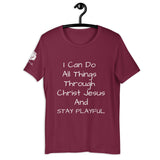 I Can Do All Things Through Christ Jesus & Stay Playful (Unisex) T-Shirt