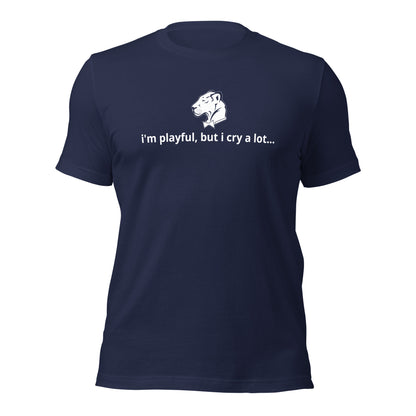 I'm Playful, But I Cry A Lot (Unisex) t-Shirt