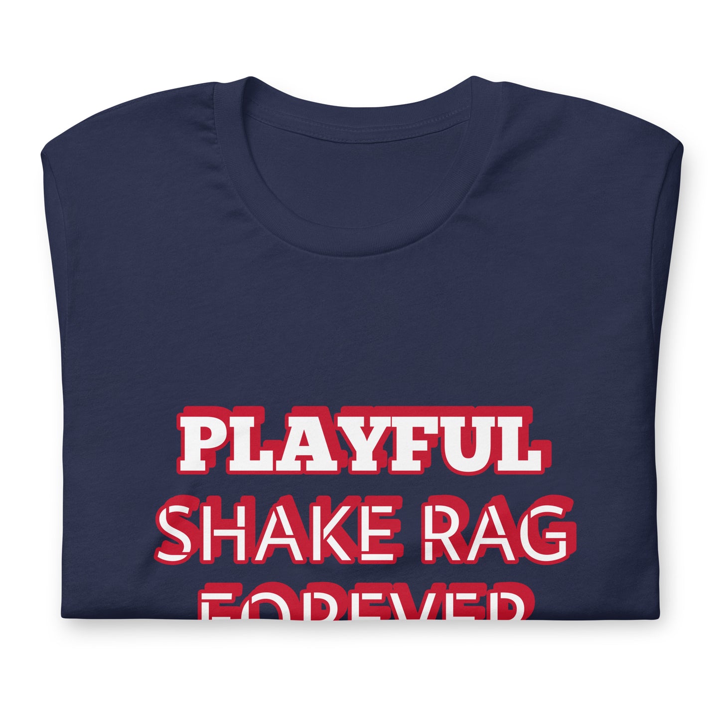 Playful X Shake Rag Forever (Unisex) T-Shirt