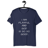 I Am Playful And God Is So So Good (Unisex) T-Shirt