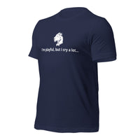 I'm Playful, But I Cry A Lot (Unisex) t-Shirt