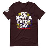 Be Playful Every Day (Unisex) T-Shirt