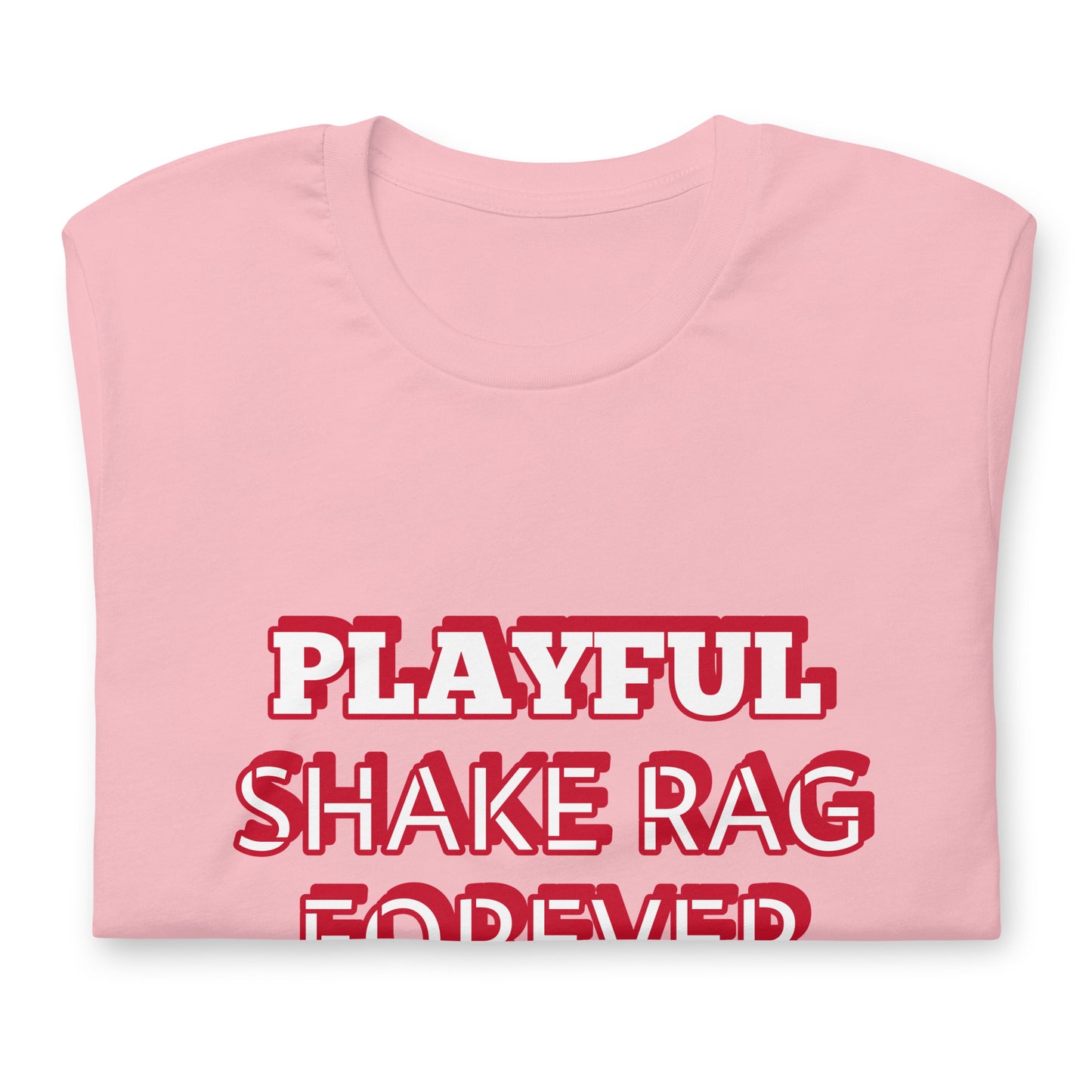 Playful X Shake Rag Forever (Unisex) T-Shirt