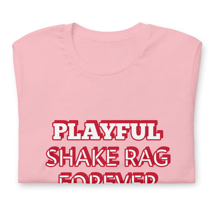 Playful X Shake Rag Forever (Unisex) T-Shirt