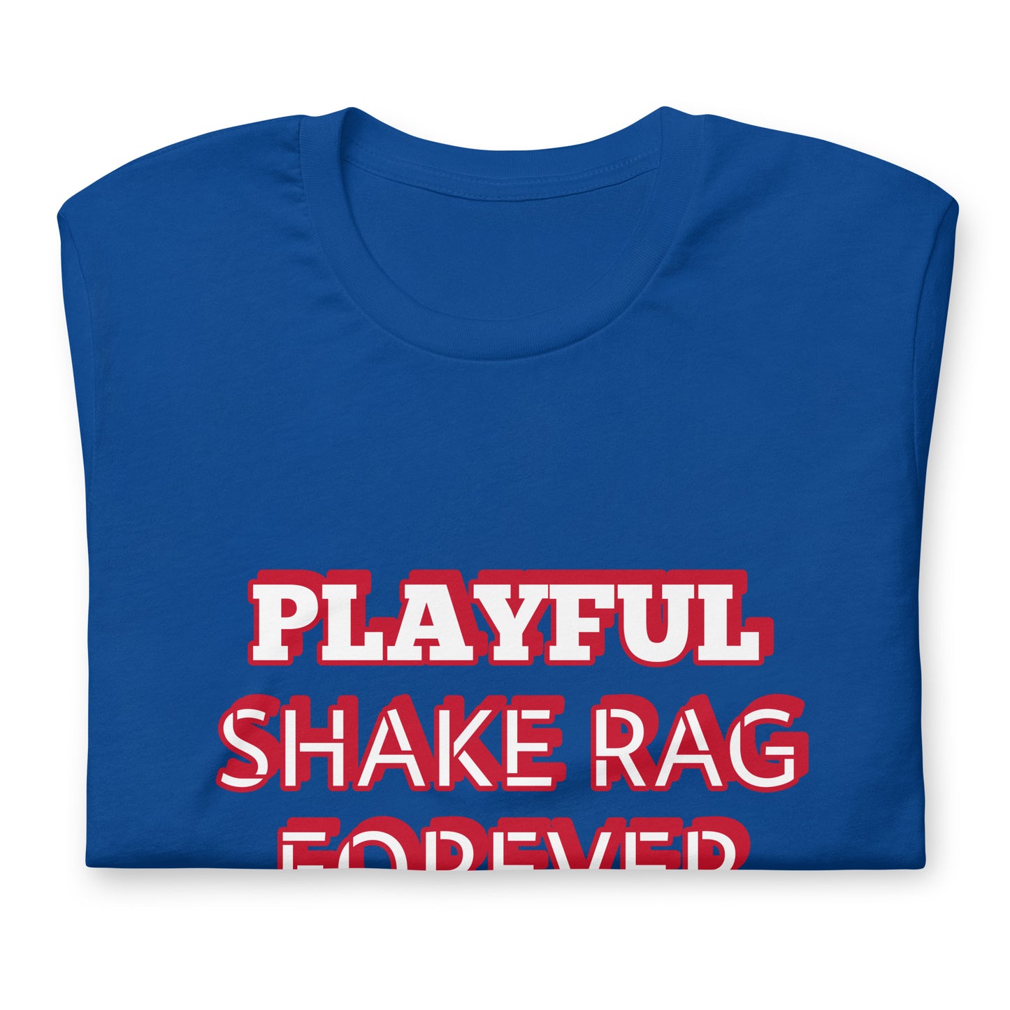 Playful X Shake Rag Forever (Unisex) T-Shirt