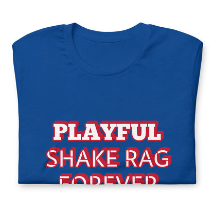 Playful X Shake Rag Forever (Unisex) T-Shirt