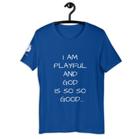 I Am Playful And God Is So So Good (Unisex) T-Shirt