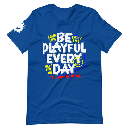 Be Playful Every Day (Unisex) T-Shirt