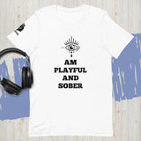 I Am Playful And Sober (Unisex) T-Shirt