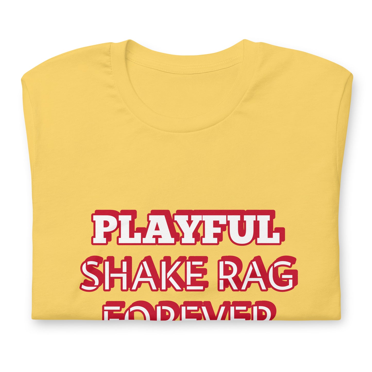 Playful X Shake Rag Forever (Unisex) T-Shirt