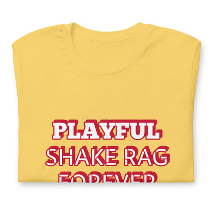 Playful X Shake Rag Forever (Unisex) T-Shirt