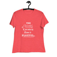The World's Greatest Mom Is Playful Ladies Relaxed T-Shirt
