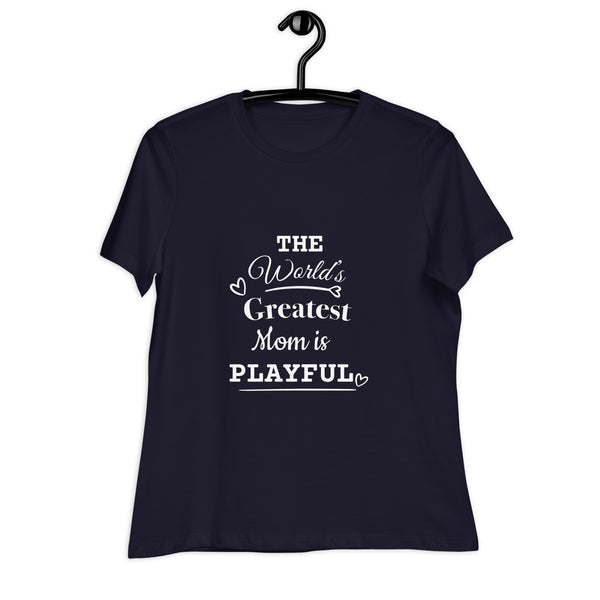 The World's Greatest Mom Is Playful Ladies Relaxed T-Shirt