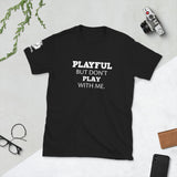 Playful But Don't Play With Me (Unisex) Tee
