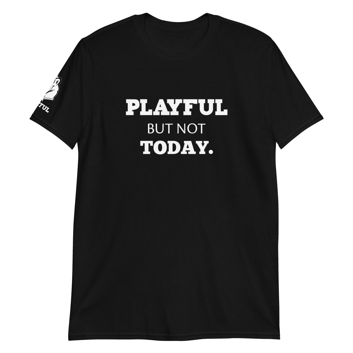 Playful But Not Today (Unisex) T-Shirt