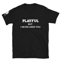 Playful But I Never Liked You (White) (Unisex) T-Shirt