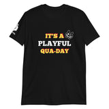 It's A Playful Qua-Day Short-Sleeve Unisex T-Shirt