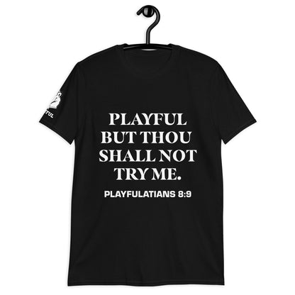 Playful But Thou Shall Not Try Me (Unisex) T-Shirt