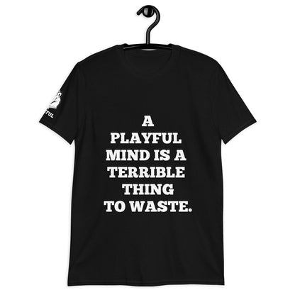 A Playful Mind Is A Terrible...  (Unisex) T-Shirt