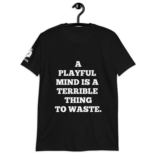 A Playful Mind Is A Terrible...  (Unisex) T-Shirt