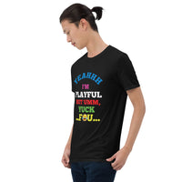 Yeahhh I'm Playful But Umm, Yuck Fou (Unisex) T-Shirt