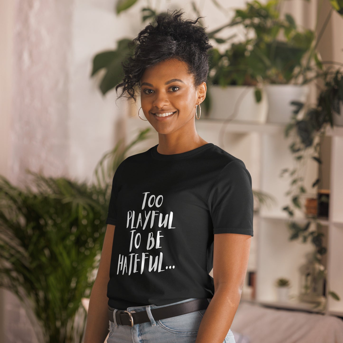 Too Playful To Be Hateful (Unisex) T-Shirt
