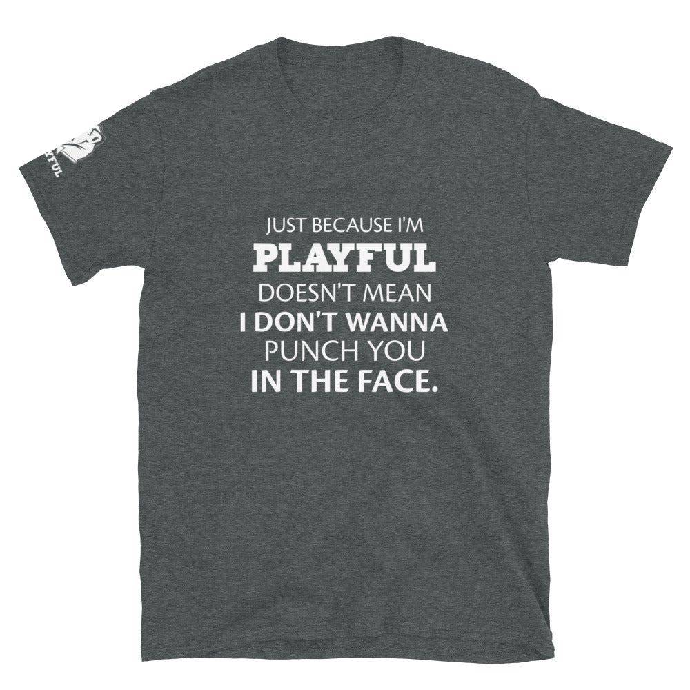 Just Because I'm Playful (Unisex) T-Shirt