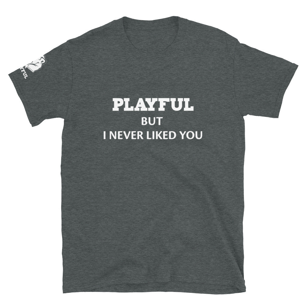 Playful But I Never Liked You (White) (Unisex) T-Shirt