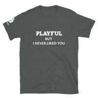 Playful But I Never Liked You (White) (Unisex) T-Shirt