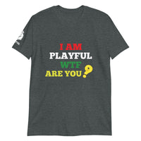 I Am Playful WTF Are You (Unisex) T-Shirt