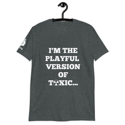 I'm The Playful Version of Toxic (Unisex) T-Shirt
