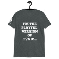 I'm The Playful Version of Toxic (Unisex) T-Shirt